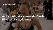 Danla Bilic'ten sağlık durumuyla ilgili ilk açıklama
