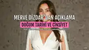 Oyuncu Merve Dizdar'dan Doğum Tarihi ve Bebeğinin Cinsiyeti Hakkında Açıklama