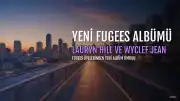 Lauryn Hill ve Wyclef Jean'den Yeni Fugees Albümü Umutları: "Harika Bir İyileşme Süreci Geçirdik"