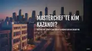 Masterchef Türkiye'de Ana Kadroya Giren 18. Yarışmacı Kim Oldu?