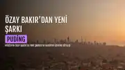 Özay Bakır'dan Yeni Şarkı: 'Puding' ve Aşkın Ansızın Gelmesi