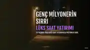 16 Yaşında Araba Yerine Lüks Saat Yatırımıyla 5 Yıl Sonra Milyoner Oldu