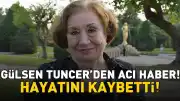 Aşk-ı Memnu'nun Arsen'i Gülsen Tuncer hayatını kaybetti