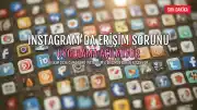 Instagram'da Erişim Sorunu: Kullanıcılar Uygulamaya Giremiyor