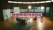 Kızılcık Şerbeti Dizisinin Yeni Bölümü ve Son Bölüm Özeti Yayınlandı