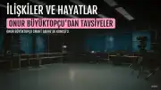 Onur Büyüktopçu'dan İlişkiler Üzerine Tavsiyeler ve Kendi Deneyimleri Hakkında Açıklamalar