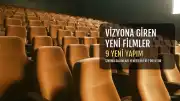 Sinemalarda Bu Hafta Vizyona Giren 9 Yeni Film