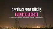Uzak Şehir Dizisinin Reytinglerinde Sert Düşüş Yaşandı