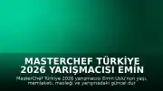 MasterChef Türkiye 2026 Yarışmacısı Emin Uslu'nun Kariyeri ve Özgeçmişi Hakkında Bilgiler