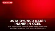 Usta Oyuncu Kadir İnanır'ın Özel Yaşamı ve Aile Bilgileri