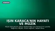 Işın Karaca'nın Hayatı ve Müzik Kariyeri Hakkında Detaylar