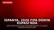 İspanya, 2026 FIFA Dünya Kupası'nda Tarihi Bir Zafer Elde Etti