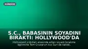 S.C., Babasının Soyadını Bıraktı: Hollywood'da Soyadı Krizi Büyüyor