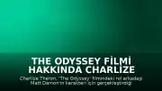 The Odyssey Filmi Hakkında Charlize Theron'dan Matt Damon Açıklaması: 'İnanılmaz'