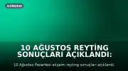 10 Ağustos Reyting Sonuçları Açıklandı: 'Altı Üstü İstanbul' Zirvede