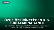 Özge Özpirinçci'den K.S. İddialarına Yanıt: Yasal Süreç Başlatıldı