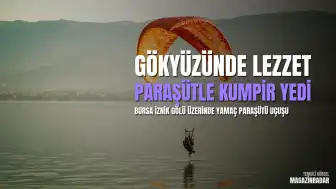 Bursa İznik Gölü Üzerinde Yamaç Paraşütü ile Sıra Dışı Yemek Deneyimi