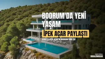 İpek Açar Bodrum'daki Yaşamını ve Yeni Evini Paylaştı