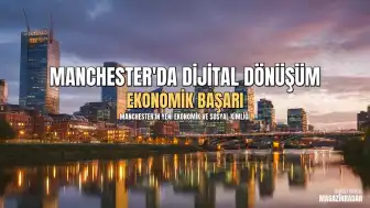 Manchester'ın Ekonomik Dönüşümü ve Dijital İçerik Üreticiliğinin Yükselişi