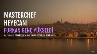 MasterChef Türkiye 2026 Yarışmacısı Furkan Genç Hakkında Merak Edilenler