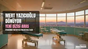 Mert Yazıcıoğlu'nun Yeni Projesi Belli Oldu: Netflix İçin 'Aras' Dizisi Geliyor