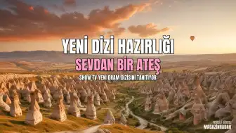 Show TV Yeni Dizisi Sevdan Bir Ateş'in Detayları Belli Oldu
