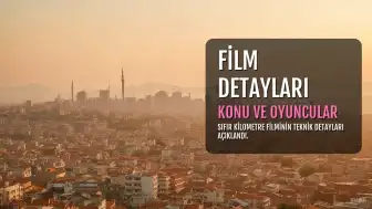 Sıfır Kilometre Filmi Hakkında Merak Edilen Detaylar