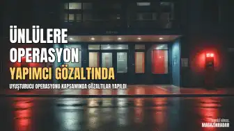 Yapımcı Ö.F.I. ve Çok Sayıda İsim Uyuşturucu Operasyonu Kapsamında Gözaltına Alındı
