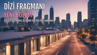 Altı Üstü İstanbul Dizisinin 9. Bölüm Fragmanı Yayınlanmadı: Son Bölümde Neler Oldu?