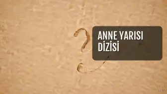 Anne Yarısı Dizisi Yakında NOW Ekranlarında: Konusu ve Oyuncuları Belli Oldu
