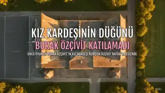 Burak Özçivit'in Kız Kardeşi Burçun Özçivit Evlendi, Ünlü Oyuncu Düğüne Katılamadı