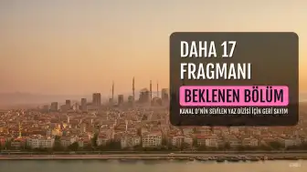 Daha 17 Dizisinin 11. Bölüm Fragmanı Henüz Yayınlanmadı