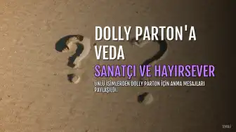 Dolly Parton'a Veda: Dünya Yıldızlardan Anma Mesajları Yağdırdı
