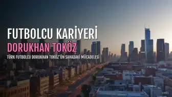 Futbolcu Dorukhan Toköz'ün Kariyeri ve Özel Hayatı Mercek Altında