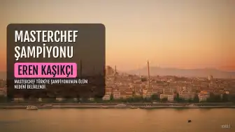 MasterChef şampiyonu Eren Kaşıkçı'nın ölüm nedeni kalp krizi olarak belirlendi