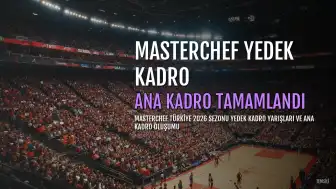 MasterChef Türkiye 2026'da 4. Grup Yedek Yarışmacıları ve Ana Kadro Tamamlandı