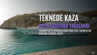 Mikonos'ta Tatil Yapan Aylin Saruhan Teknede Kaza Geçirdi