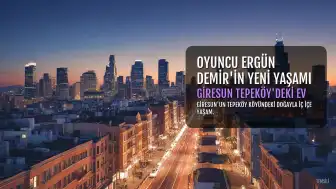 Oyuncu Ergün Demir'in Giresun'un Tepeköy'deki Yeni Yaşamı
