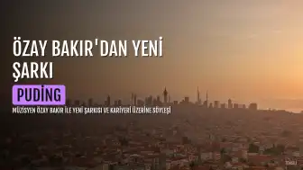 Özay Bakır'dan Yeni Şarkı: 'Puding' ve Aşkın Ansızın Gelmesi