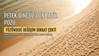 Petek Dinçöz'ün Tatil Pozları Sosyal Medyada Gündem Oldu: Yüzündeki Değişim Konuşuldu