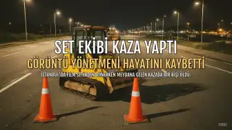 Set Ekibi Kaza Yaptı: Görüntü Yönetmeni Hayatını Kaybetti