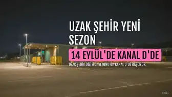 Uzak Şehir Dizisi 3. Sezonuyla Kanal D'de Başlıyor