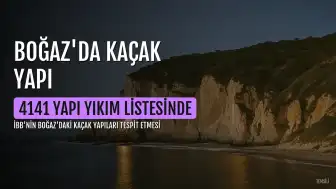 Boğaz'da 4 bin 141 yapı yıkım listesinde: Ünlü isimlerin ek yapıları da bulunuyor