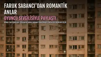 Faruk Sabancı, oyuncu sevgilisiyle geçirdiği anları paylaştı