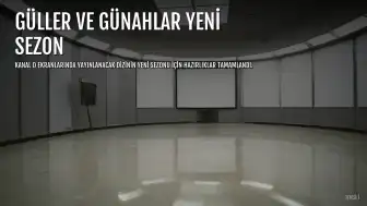 Güller ve Günahlar Dizisinin Yeni Sezonu 12 Eylül'de Başlıyor