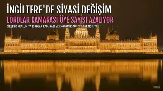 İngiltere'de Lordlar Kamarası Üye Sayısı Azalıyor, Siyasette Yeni Dönem Tartışmaları Sürüyor