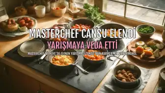 Masterchef Cansu Elendi: Yarışmacının Kariyeri ve Performansı