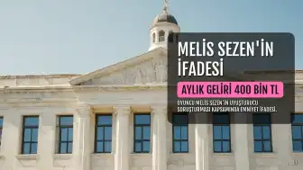 Oyuncu Melis Sezen'in Emniyet İfadesi Ortaya Çıktı: Aylık Geliri 400 Bin TL