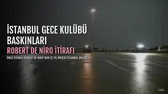 Robert De Niro'dan 31 Yıl Sonra İstanbul İtirafı: Gece Kulübü Baskınlarına Katıldım