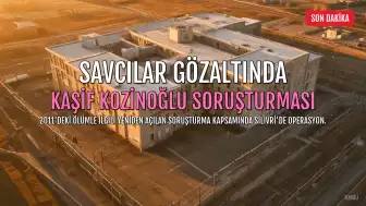 Savcı A.İ. ve N.D., Kaşif Kozinoğlu Soruşturması Kapsamında Gözaltına Alındı